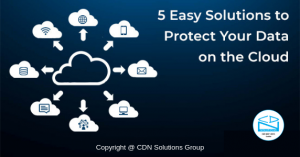 5 Easy Solutions To Protect Your Data On The Cloud